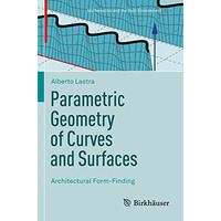 Parametric Geometry of Curves and Surfaces: Architectural Form-Finding [Paperback]