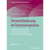 Parteienf?rderung im Transitionsprozess: Vergleichende Analyse der parteinahen S [Paperback]