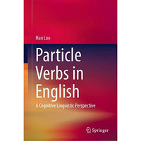 Particle Verbs in English: A Cognitive Linguistic Perspective [Hardcover]