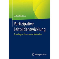 Partizipative Leitbildentwicklung: Grundlagen, Prozesse und Methoden [Paperback]