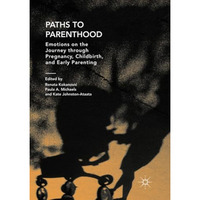 Paths to Parenthood: Emotions on the Journey through Pregnancy, Childbirth, and  [Paperback]