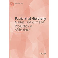 Patriarchal Hierarchy: Market Capitalism and Production in Afghanistan [Hardcover]