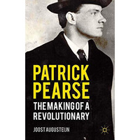 Patrick Pearse: The Making of a Revolutionary [Hardcover]