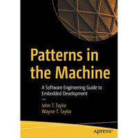 Patterns in the Machine: A Software Engineering Guide to Embedded Development [Paperback]