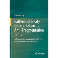 Patterns of Treaty Interpretation as Anti-Fragmentation Tools: A Comparative Ana [Hardcover]