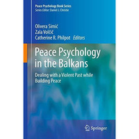 Peace Psychology in the Balkans: Dealing with a Violent Past while Building Peac [Paperback]