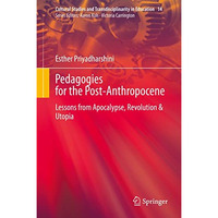 Pedagogies for the Post-Anthropocene: Lessons from Apocalypse, Revolution &  [Hardcover]