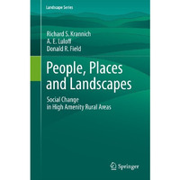 People, Places and Landscapes: Social Change in High Amenity Rural Areas [Hardcover]