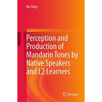 Perception and Production of Mandarin Tones by Native Speakers and L2 Learners [Hardcover]