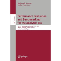 Performance Evaluation and Benchmarking for the Analytics Era: 9th TPC Technolog [Paperback]