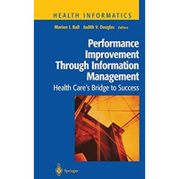 Performance Improvement Through Information Management: Health Cares Bridge to  [Paperback]