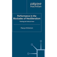 Performance in the Blockades of Neoliberalism: Thinking the Political Anew [Paperback]