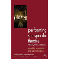 Performing Site-Specific Theatre: Politics, Place, Practice [Hardcover]