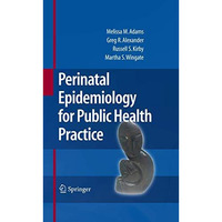 Perinatal Epidemiology for Public Health Practice [Hardcover]