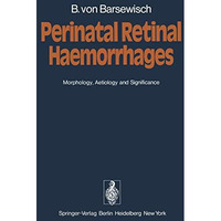 Perinatal Retinal Haemorrhages: Morphology, Aetiology and Significance [Paperback]