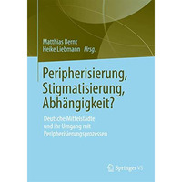 Peripherisierung, Stigmatisierung, Abh?ngigkeit?: Deutsche Mittelst?dte und ihr  [Paperback]