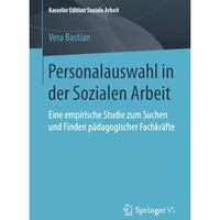 Personalauswahl in der Sozialen Arbeit: Eine empirische Studie zum Suchen und Fi [Paperback]