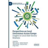 Perspectives on Local Governance Across Europe: Insights on Local State-Society  [Hardcover]