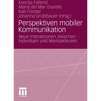 Perspektiven mobiler Kommunikation: Neue Interaktionen zwischen Individuen und M [Paperback]