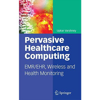 Pervasive Healthcare Computing: EMR/EHR, Wireless and Health Monitoring [Paperback]