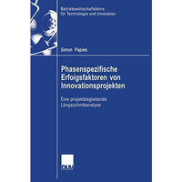 Phasenspezifische Erfolgsfaktoren von Innovationsprojekten: Eine projektbegleite [Paperback]