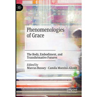 Phenomenologies of Grace: The Body, Embodiment, and Transformative Futures [Hardcover]