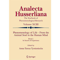 Phenomenology of Life - From the Animal Soul to the Human Mind: Book I. In Searc [Hardcover]