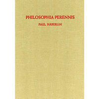 Philosophia Perennis: Eine Zusammenfassung [Paperback]