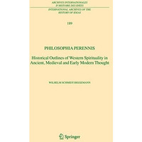 Philosophia perennis: Historical Outlines of Western Spirituality in Ancient, Me [Hardcover]