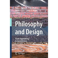 Philosophy and Design: From Engineering to Architecture [Paperback]