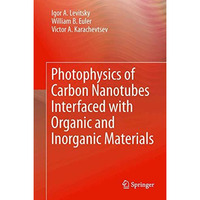 Photophysics of Carbon Nanotubes Interfaced with Organic and Inorganic Materials [Hardcover]