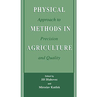 Physical Methods in Agriculture: Approach to Precision and Quality [Paperback]