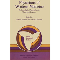 Physicians of Western Medicine: Anthropological Approaches to Theory and Practic [Hardcover]