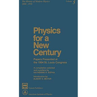 Physics for a New Century: Papers Presented at the 1904 St. Louis Congress [Hardcover]