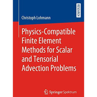 Physics-Compatible Finite Element Methods for Scalar and Tensorial Advection Pro [Paperback]