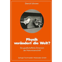 Physik ver?ndert die Welt?: Die gesellschaftliche Dimension der Naturwissenschaf [Paperback]