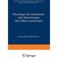 Physiologie des Geschmacks oder Betrachtungen ?ber h?here Gastronomie: Den Paris [Paperback]