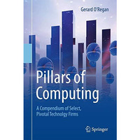 Pillars of Computing: A Compendium of Select, Pivotal Technology Firms [Hardcover]