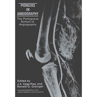 Pioneers in Angiography: The Portuguese School of Angiography [Paperback]