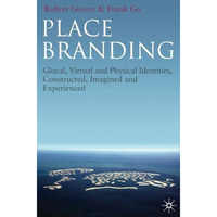 Place Branding: Glocal, Virtual and Physical Identities, Constructed, Imagined a [Paperback]