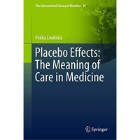 Placebo Effects: The Meaning of Care in Medicine [Hardcover]