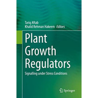 Plant Growth Regulators: Signalling under Stress Conditions [Hardcover]