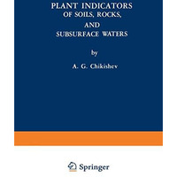 Plant Indicators of Soils, Rocks, and Subsurface Waters [Paperback]