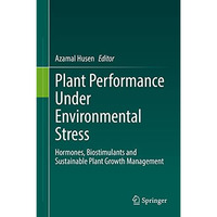 Plant Performance Under Environmental Stress: Hormones, Biostimulants and Sustai [Hardcover]