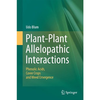 Plant-Plant Allelopathic Interactions: Phenolic Acids, Cover Crops and Weed Emer [Paperback]