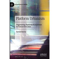 Platform Urbanism: Negotiating Platform Ecosystems in Connected Cities [Paperback]