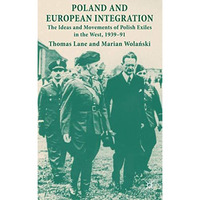 Poland and European Integration: The Ideas and Movements of Polish Exiles in the [Hardcover]