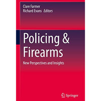 Policing & Firearms: New Perspectives and Insights [Hardcover]