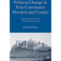 Political Change in Post-Communist Slovakia and Croatia: From Nationalist to Eur [Hardcover]