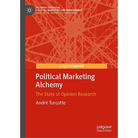 Political Marketing Alchemy: The State of Opinion Research [Hardcover]